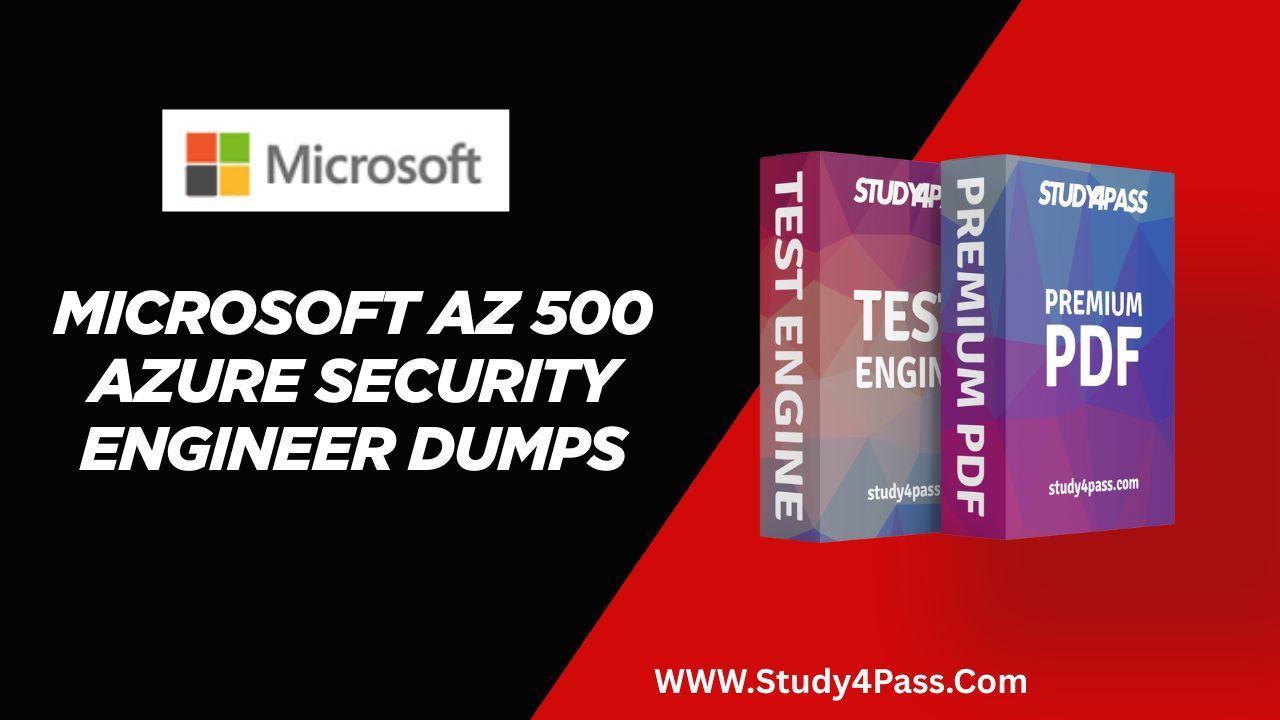 Best Microsoft AZ 500 Azure Security Engineer Dumps From Study4Pass