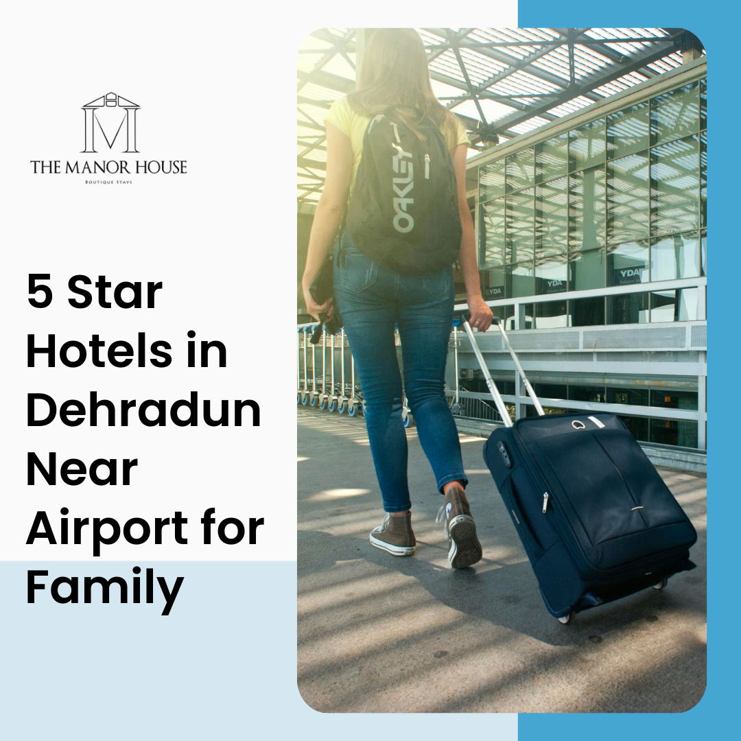 What are the best 5 star hotels in Dehradun near the airport for families