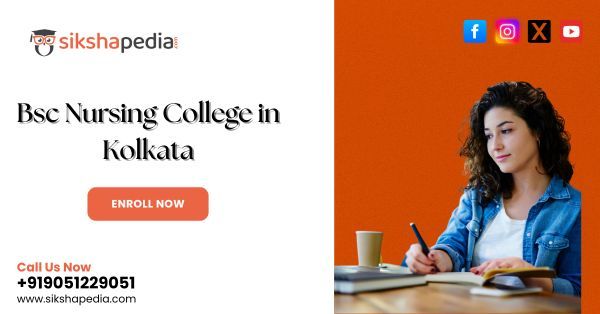 BSc Nursing College in Kolkata | Sikshapedia – Admission 2025, Fees, Placement Support | Call: +919051229051