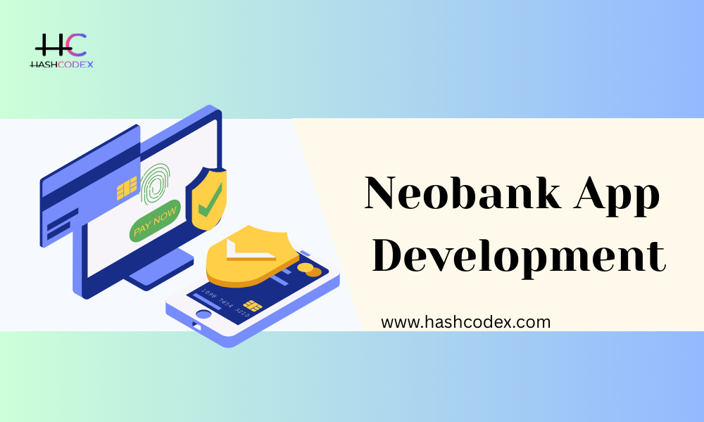 Get Neobank App Development Made Simple with Hashcodex