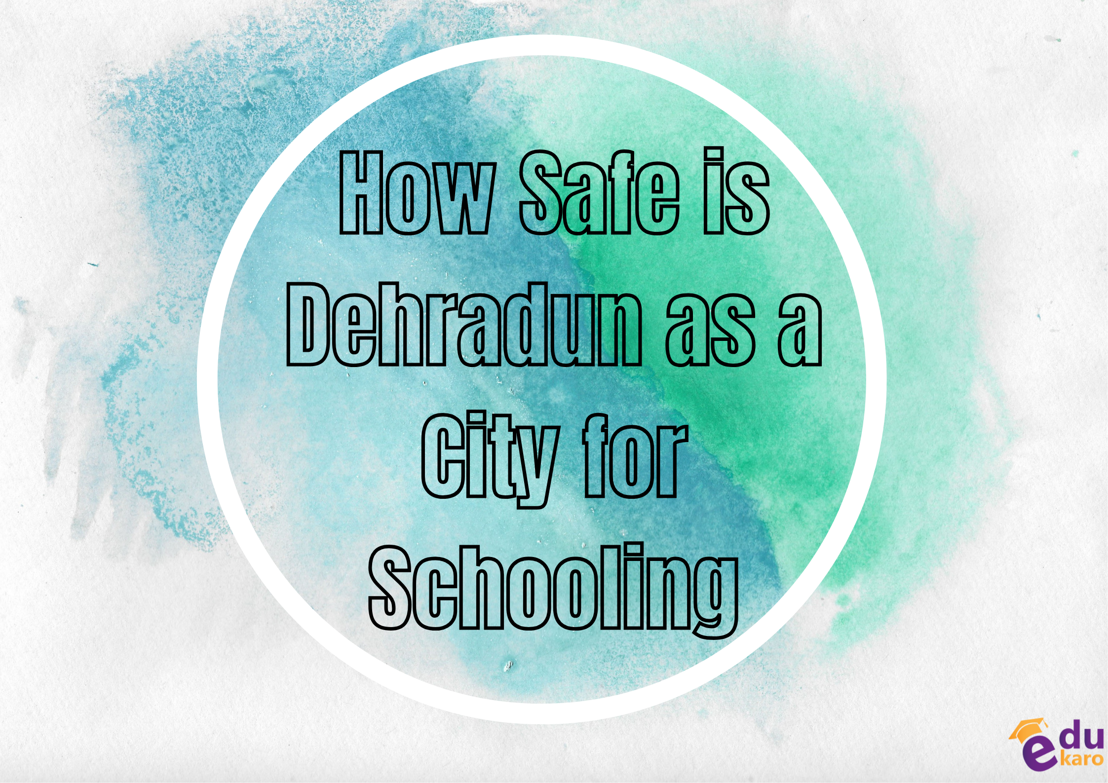 How Safe is Dehradun as a City for Schooling?