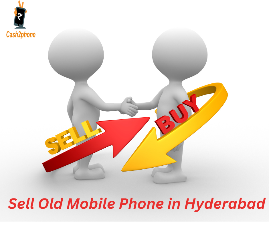 Sell Old Phone in Hyderabad For The Best Price - Cash2phone