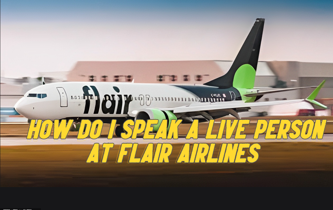How Do I Speak A Live Person At Flair Airlines - FlightYo