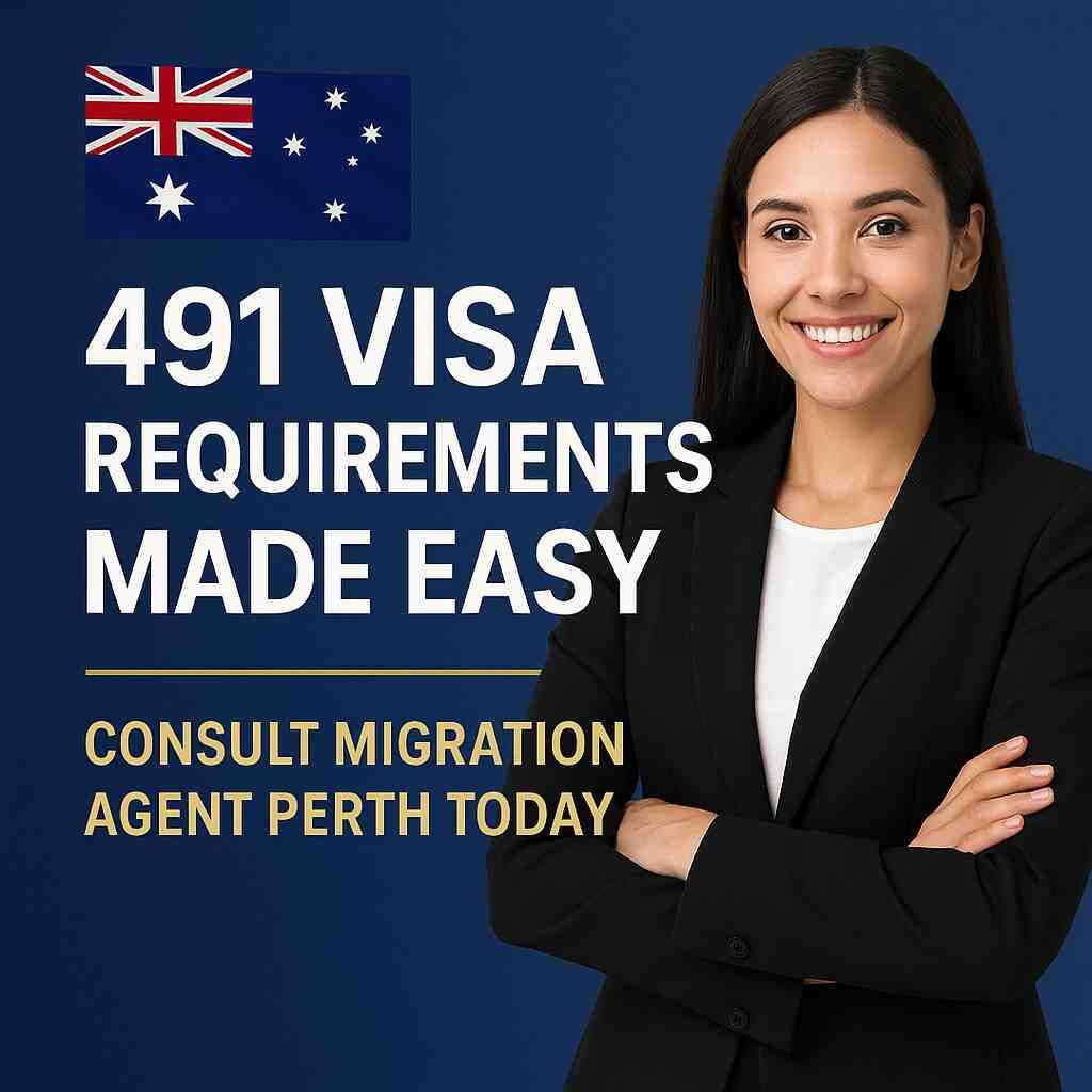 491 Visa Requirements Made Easy | Consult Migration Agent Perth Today