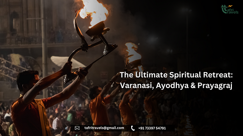 The Ultimate Spiritual Retreat: Varanasi, Ayodhya & Prayagraj