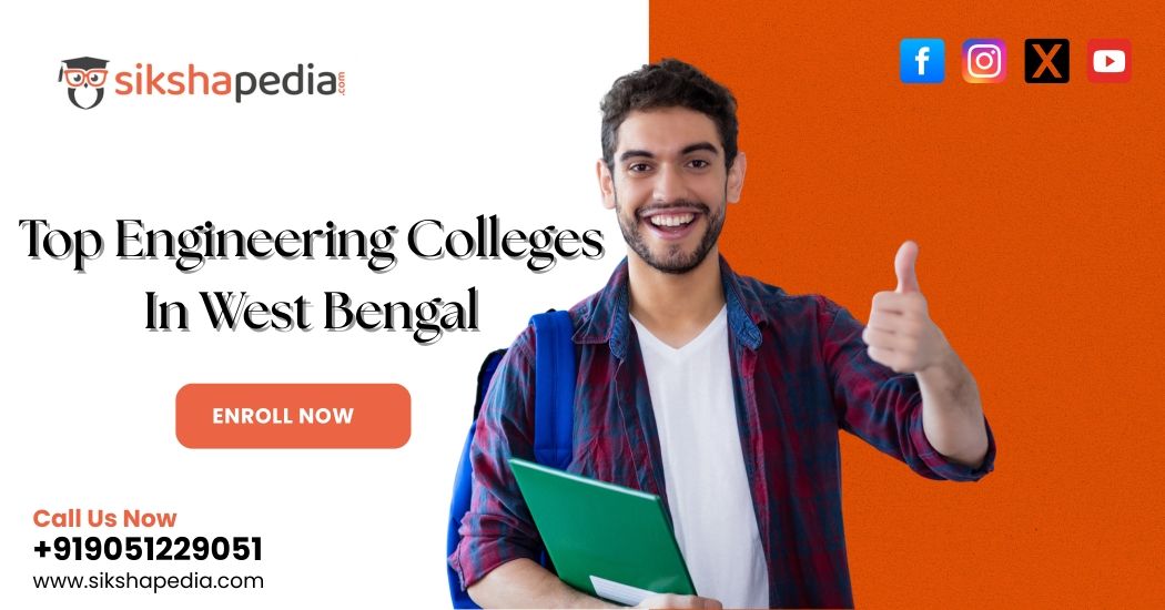 Best Engineering Colleges in West Bengal | Sikshapedia | Admissions | Call: +919051229051 Now