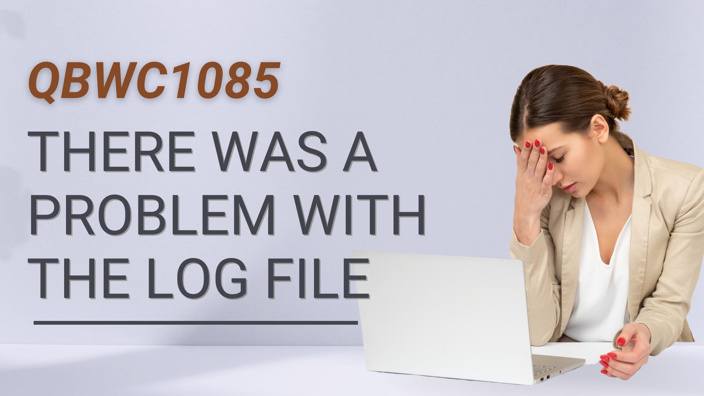 qbwc1085 there was a problem with the log file