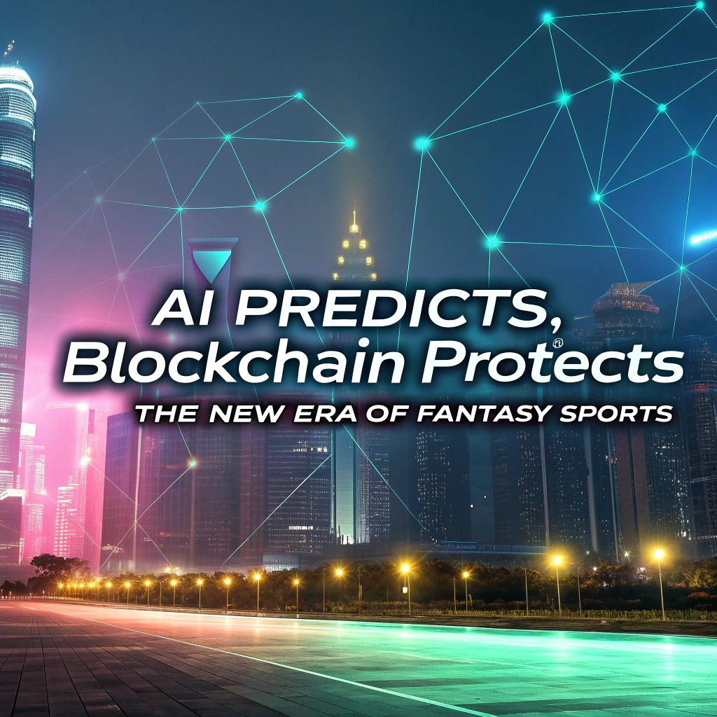 AI Predicts, Blockchain Protects — The New Era of Fantasy Sports