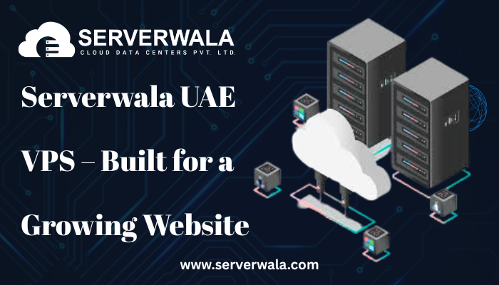 Serverwala UAE VPS – Built for a Growing Website
