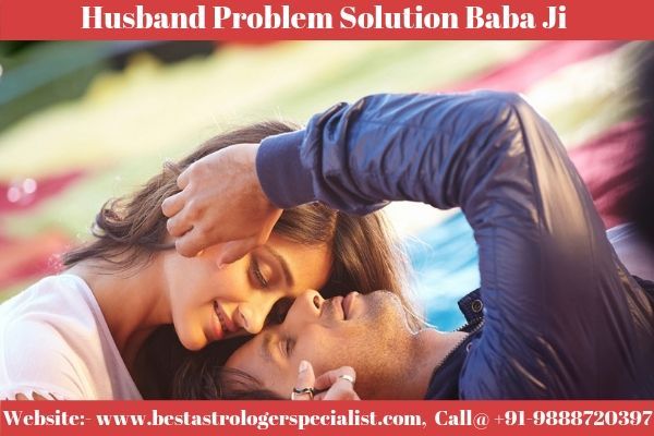 Husband Problem Solution Baba Ji | Astrologer B.K Shastri - +91-9888720397  