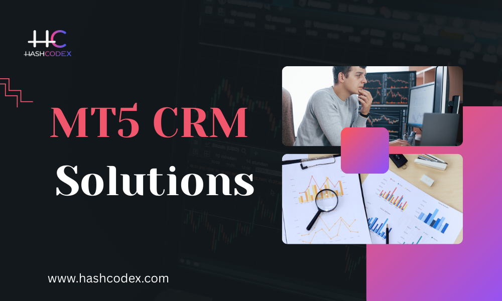 Upgrade Your Brokerage Platform Today with Hashcodex MT5 CRM