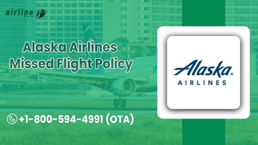 Alaska Airlines Missed Flight Policy – What You Must Know