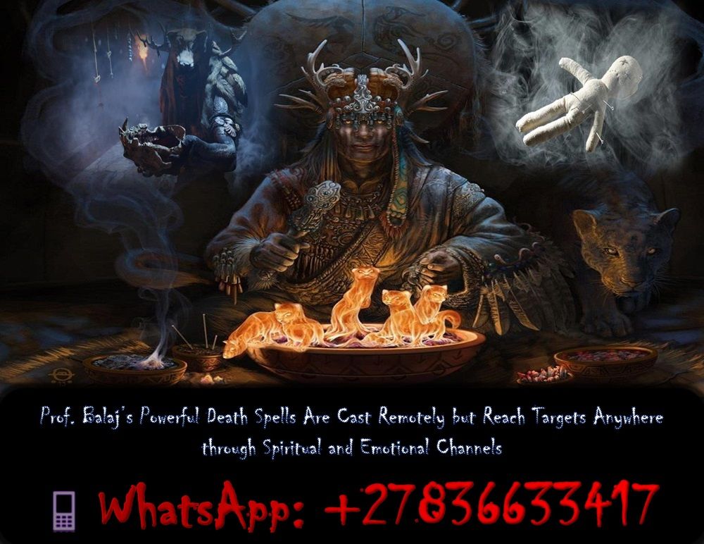 The Top 5 Death Spells with Real Results in 36 Hours or Less (Safely & Effectively) +27836633417