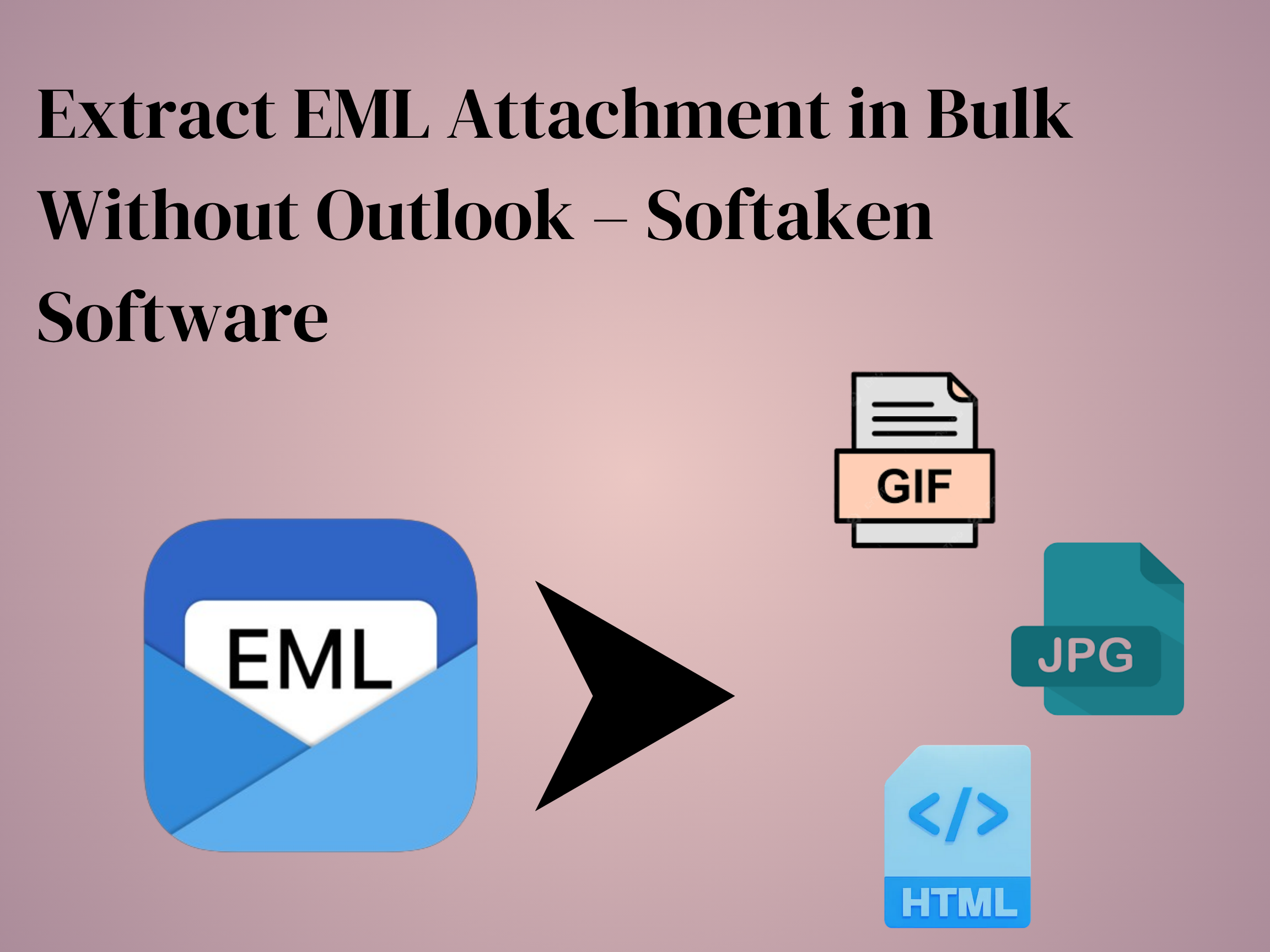 Extract EML Attachment in Bulk Without Outlook – Softaken Software