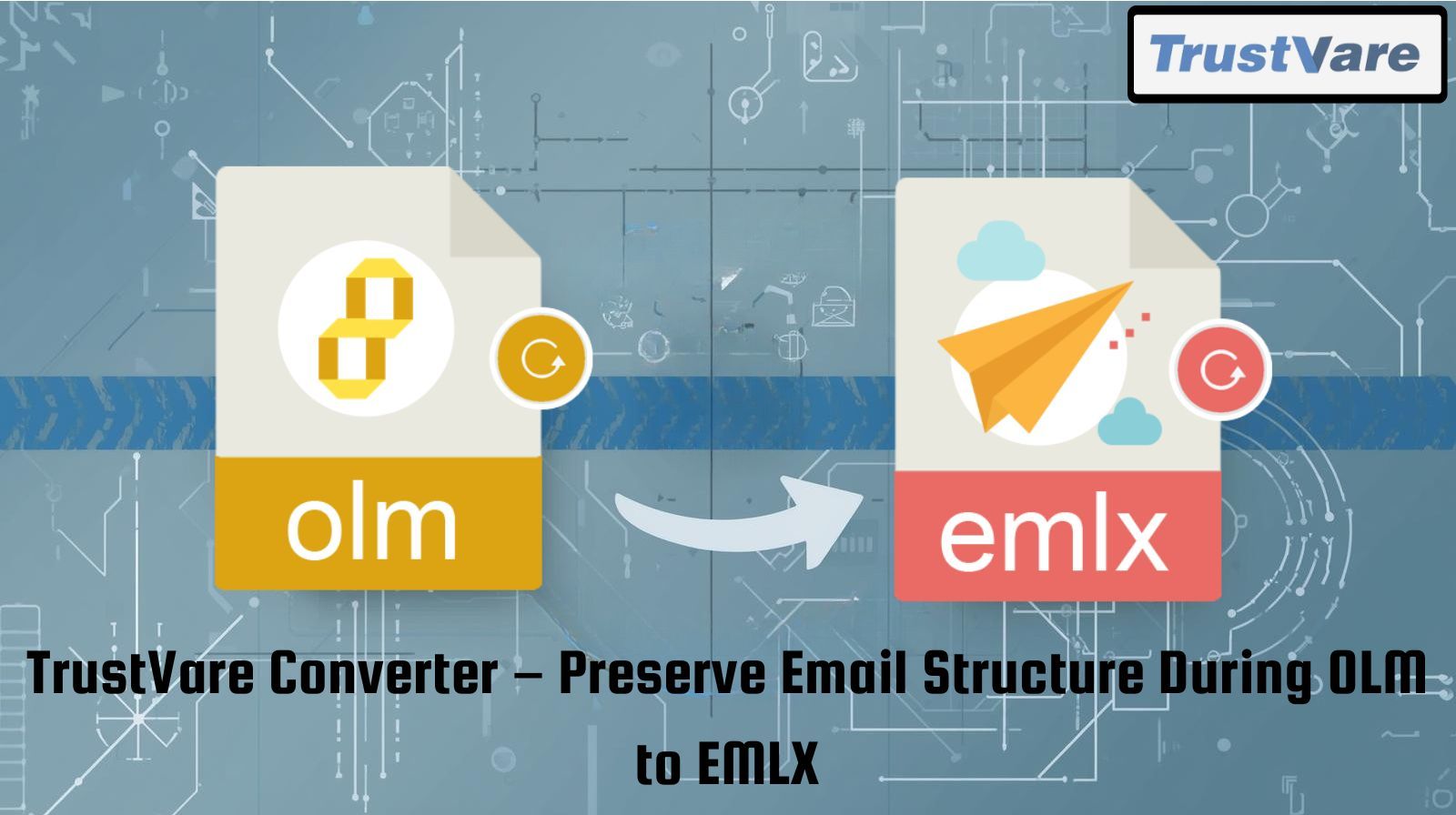 Secure Conversion of OLM to EMLX for Apple Mail Users – TrustVare