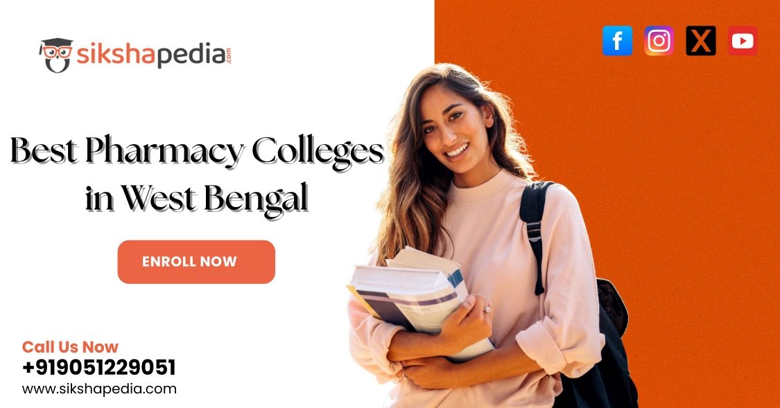 Best Pharmacy Colleges in West Bengal | Top B Pharma & D Pharma Institutes | Sikshapedia | Call: +919051229051