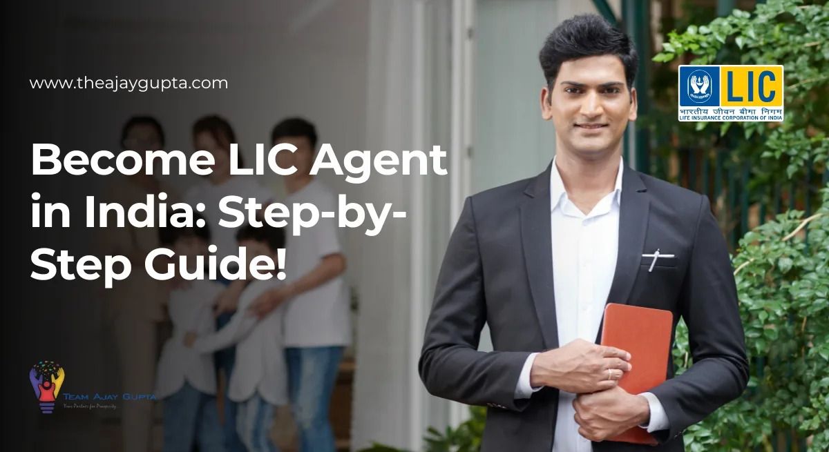 Detailed Guide on How To Become An LIC Agent - Ajay Gupta