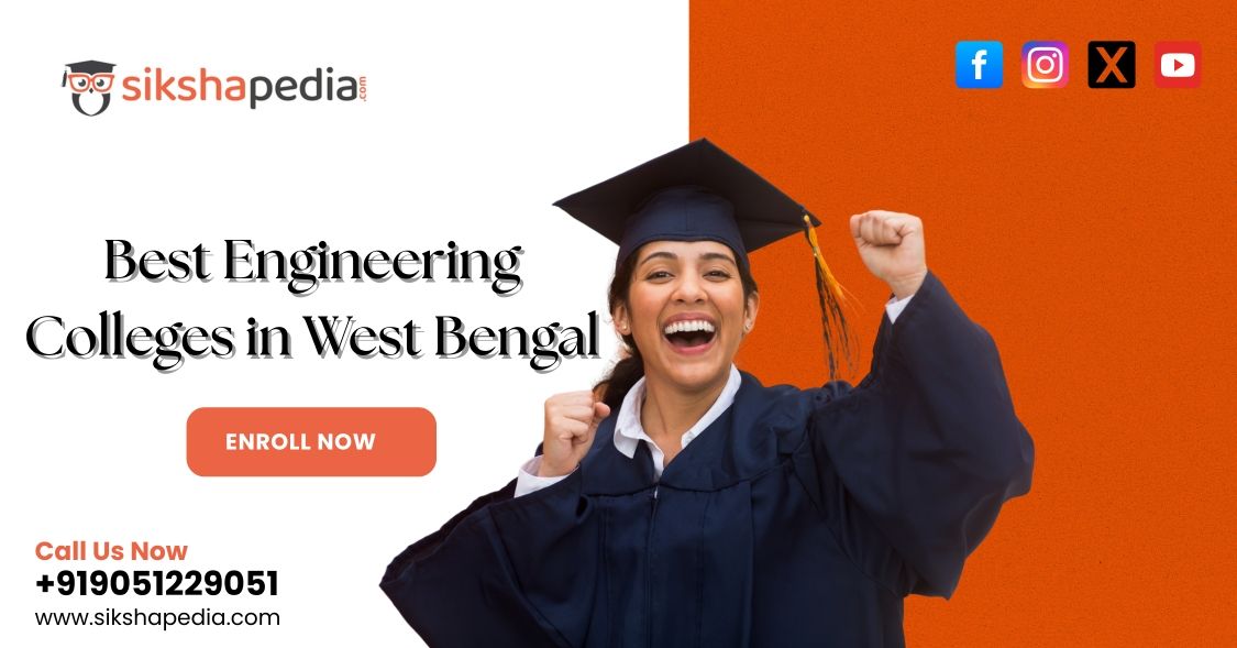 Best Engineering Colleges in West Bengal | Sikshapedia | Explore Top B.Tech Institutes | Call: +919051229051