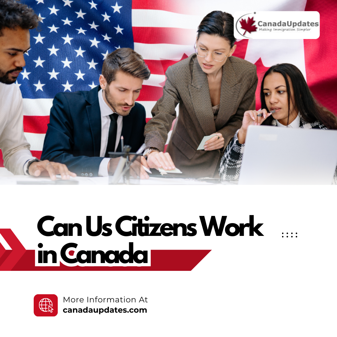 Can US Citizens Legally Work in Canada? Get Full Details