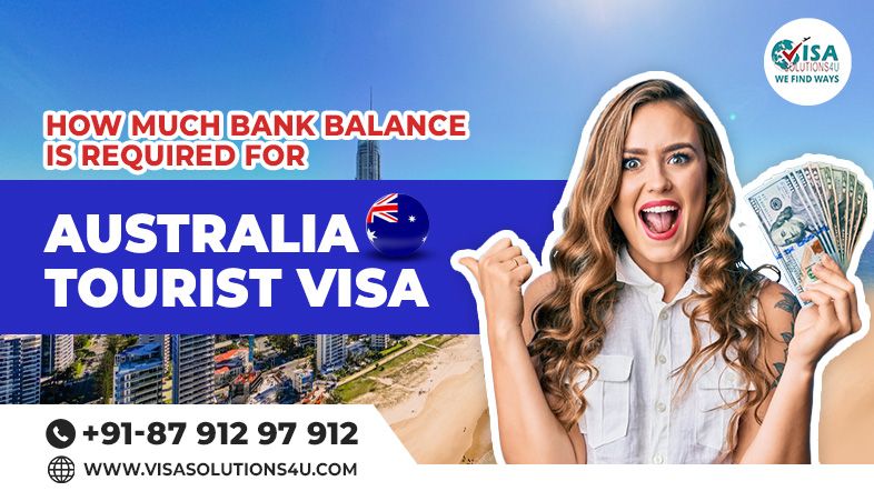 The required amount of bank balance for a tourist visa to Australia | Call Us: 8791297912