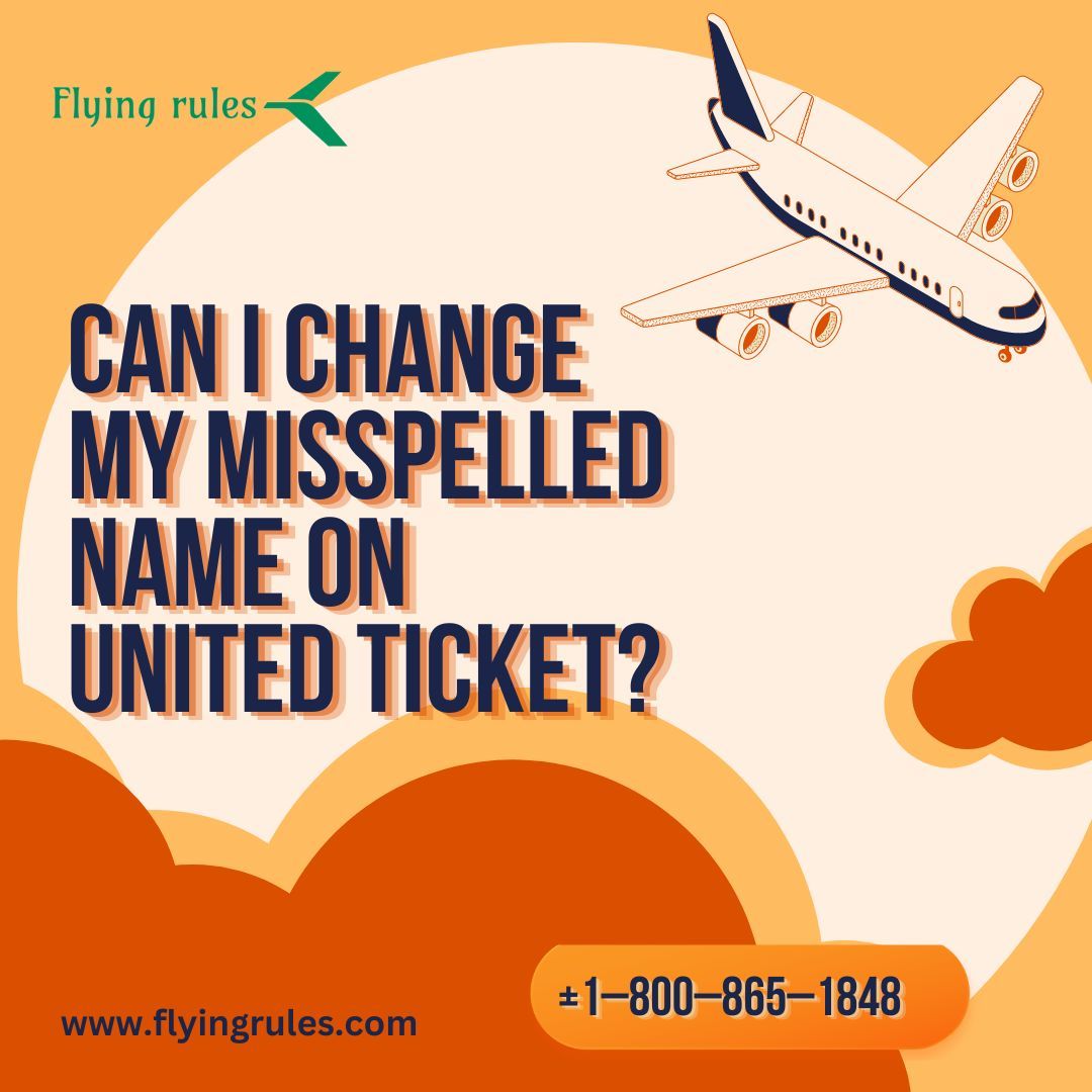 Can I Change My Misspelled Name On United Ticket?