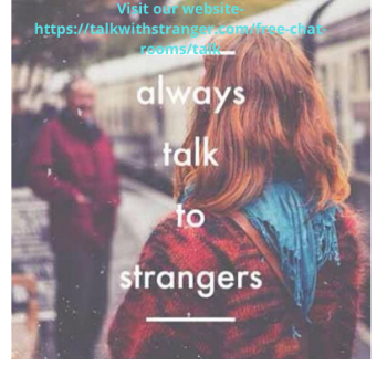 Talk with Strangers in Online Free Chat rooms where during a safe environment.