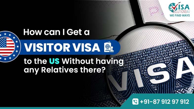 How can I get a Visitor Visa to the US without having any Relatives there?