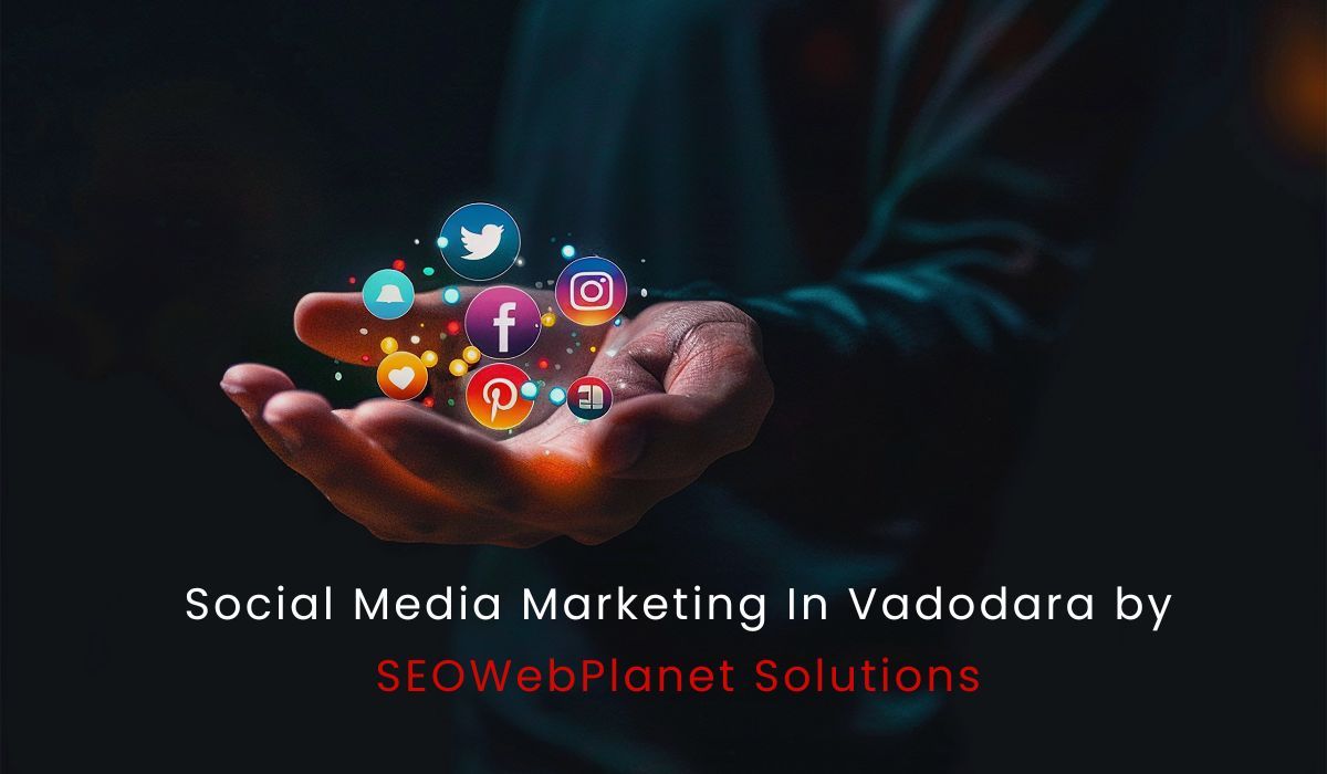 Social Media Marketing In Vadodara by SEOWebPlanet Solutions