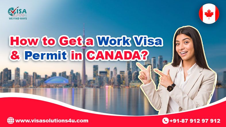 How to Get a Work Visa and Permit in Canada | Call Us: 8791297912