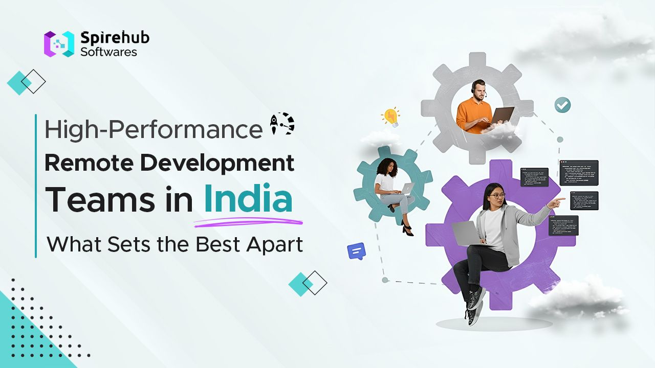 High-Performance Remote Development Teams in India: What Sets the Best Apart