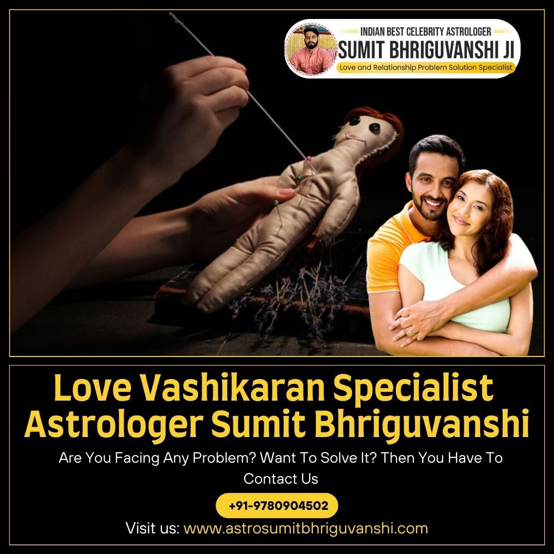 Love Vashikaran Specialist Astrologer - Sumit Bhriguvanshi