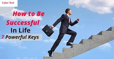 How to Be Successful In Life – 7 Powerful Keys