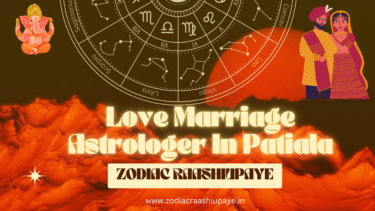 The Best Love Marriage Astrologer in Patiala - Zodiac Raashi Upaye: Bringing Couples Together with Astrology