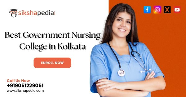 Best Government Nursing College in Kolkata | Sikshapedia | Admission Guidance, Fees, Courses & Placements | Call: +919051229051