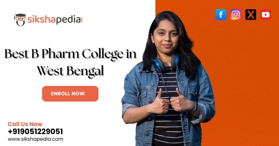 Best B Pharm College in West Bengal | Sikshapedia | Admissions 2025 Open | Call: +919051229051